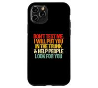 Don't Test Me (I Will Put You in The Trunk...) Inscription Amusante Coque pour iPhone 11 Pro