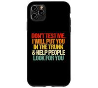 Don't Test Me (I Will Put You in The Trunk...) Inscription Amusante Coque pour iPhone 11 Pro Max
