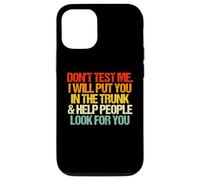 Don't Test Me (I Will Put You in The Trunk...) Inscription Amusante Coque pour iPhone 12/12 Pro