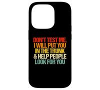 Don't Test Me (I Will Put You in The Trunk...) Inscription Amusante Coque pour iPhone 14 Pro