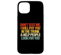 Don't Test Me (I Will Put You in The Trunk...) Inscription Amusante Coque pour iPhone 15 Plus