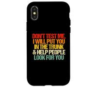 Don't Test Me (I Will Put You in The Trunk...) Inscription Amusante Coque pour iPhone X/XS