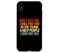 Don't Test Me (I Will Put You in The Trunk...) Inscription Amusante Coque pour iPhone XS Max