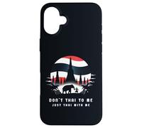 Don't Thai to Me Just Thai with Me Thaïlande Khmer Conflict Coque pour iPhone 16 Plus