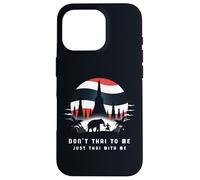 Don't Thai to Me Just Thai with Me Thaïlande Khmer Conflict Coque pour iPhone 16 Pro