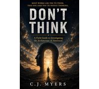 Don't Think: A Field Guide to Investigating the Architecture of Awareness