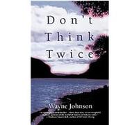 Don't Think Twice Wayne Johnson (Auteur)