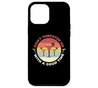 Don't Threaten Me With A Good Time Funny Sarcastic Quotes Coque pour iPhone 12 Pro Max