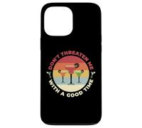Don't Threaten Me With A Good Time Funny Sarcastic Quotes Coque pour iPhone 13 Pro Max