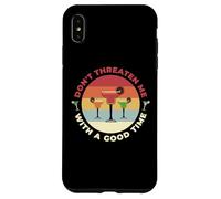 Don't Threaten Me With A Good Time Funny Sarcastic Quotes Coque pour iPhone XS Max