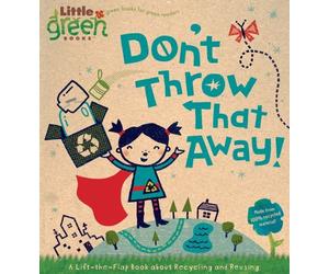 [Don't Throw That Away!: A Lift-The-Flap Book about Recycling and Reusing (Little Green Books)] [By: Bergen, Lara] [December, 2009]