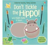 Don't Tickle the Hippo! (Touchy-Feely Sound Books) – Usborne