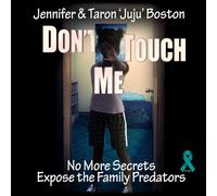 Don't Touch Me: No More Secrets, Expose The Family Predators