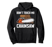 Don't Touch My Chainsaw bûcheron forestier Sweat à Capuche