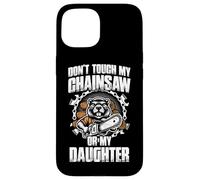 Don't Touch My Chainsaw Or My Daughter bûcheron Bois Coque pour iPhone 15