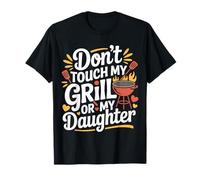 Don't Touch My Grill Or My Daughter - T-Shirt