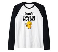 « Don't Touch My Mug » Funny Cute Chick Coffee Office Manche Raglan