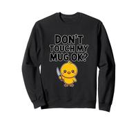 « Don't Touch My Mug » Funny Cute Chick Coffee Office Sweatshirt