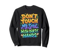 Don't Touch My Soul with Dirty Hands Deep Citation Sweatshirt