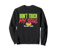 Don't Touch My Soul with Dirty Hands Deep Citation Sweatshirt