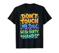Don't Touch My Soul with Dirty Hands Deep Citation T-Shirt