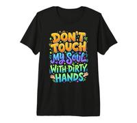 Don't Touch My Soul with Dirty Hands Deep Citation T-Shirt Haut de Gamme