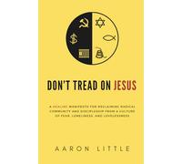 Don't Tread On Jesus: A Healing Manifesto for Reclaiming Radical Community and Discipleship from a Culture of Fear, Loneliness, and Lovelessness
