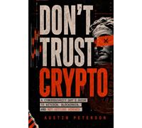 DON'T TRUST CRYPTO: A Cybersecurity Guy's Guide to Bitcoin, Blockchain, and Not Getting Screwed