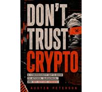 DON'T TRUST CRYPTO: A Cybersecurity Guy's Guide to Bitcoin, Blockchain, and Not Getting Screwed