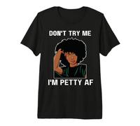 Don't Try Me I'm Petty AF Funny Melanin Black Women Girls T-Shirt Haut de Gamme