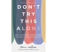 Don't Try This Alone How to Build Deep Community When You Want to Hide from Your Pain - Toni Collier - Thomas nelson - ebook (ePub) - Livre