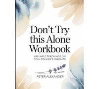Don't Try This Alone Workbook: Valuable Teachings On Toni Collier's Insights