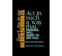 Don't try to see krishna, Act in such a way that krishna will want to see you: A Plain & Lined ISKCON Journal Inspired by HH Gour Govinda Swami Maharaj Quote | Gift for Men, Women, Kids & Adults