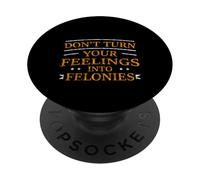 Don't Turn Your Feelings Into Felonies Emotion Control - PopSockets PopGrip Adhésif
