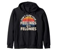 Don't Turn Your Feelings Into Felonies Emotion Control |- Sweat à Capuche
