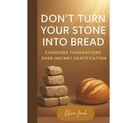 Don't Turn Your Stone Into Bread: Choosing Foundations Over Instant Gratification