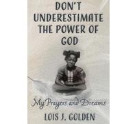 Don't Underestimate the Power of God: My Prayers and Dreams