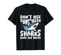 Don't Use Sunscreen, Sharks Hate The Taste T-Shirt