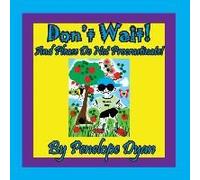 Don't Wait! And Please Do Not Procrastinate!