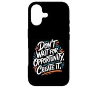Don't Wait for Opportunity, Create It - Citation de Motivation Coque pour iPhone 17