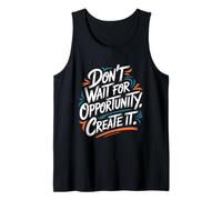 Don't Wait for Opportunity, Create It - Citation de Motivation Débardeur