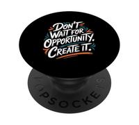 Don't Wait for Opportunity, Create It - Citation de Motivation PopSockets PopGrip Adhésif