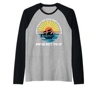 Don't Wait for Your Ship to Come in, Swim Out to It Citation Manche Raglan