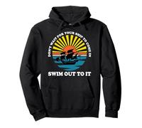 Don't Wait for Your Ship to Come in, Swim Out to It Citation Sweat à Capuche