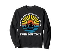 Don't Wait for Your Ship to Come in, Swim Out to It Citation Sweatshirt