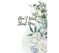 Don't wait, start now