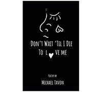 Dont Wait Til I Die To Love Me