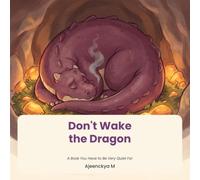 Don't Wake the Dragon: A Book You Have to Be Very Quiet For