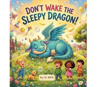 Don't Wake the Sleepy Dragon!: A Funny Dragon Picture Book About Friendship, Magical Surprises, Kindness, and Adventure for Kids Ages 3-8