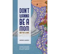 Don't Wanna Be a Mom and That's Okay: Owning your body and your choices without apology